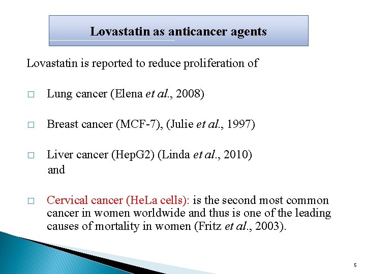 Lovastatin as anticancer agents Lovastatin is reported to reduce proliferation of � Lung cancer
