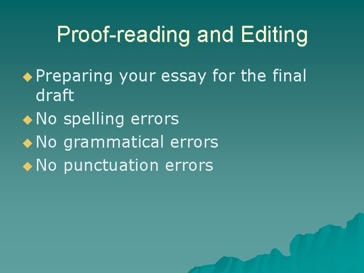 Proof-reading and Editing u Preparing your essay for the final draft u No spelling