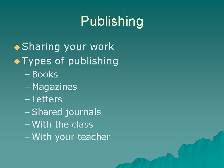 Publishing u Sharing your work u Types of publishing – Books – Magazines –