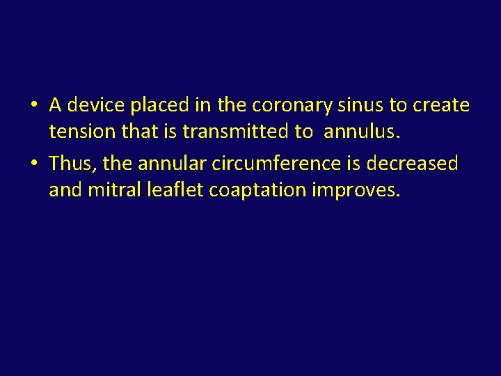  • A device placed in the coronary sinus to create tension that is