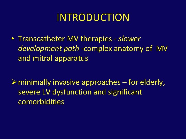 INTRODUCTION • Transcatheter MV therapies - slower development path -complex anatomy of MV and