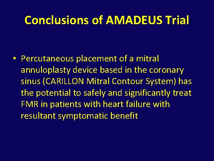 Conclusions of AMADEUS Trial • Percutaneous placement of a mitral annuloplasty device based in