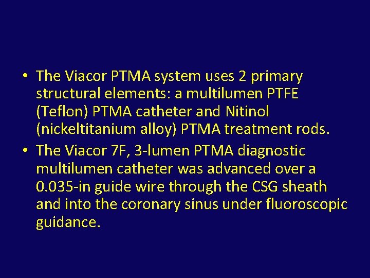  • The Viacor PTMA system uses 2 primary structural elements: a multilumen PTFE