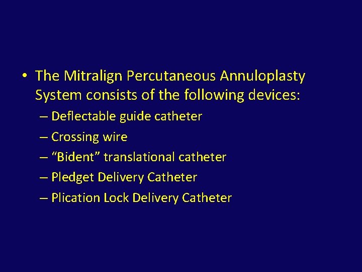  • The Mitralign Percutaneous Annuloplasty System consists of the following devices: – Deflectable