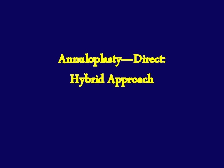 Annuloplasty—Direct: Hybrid Approach 