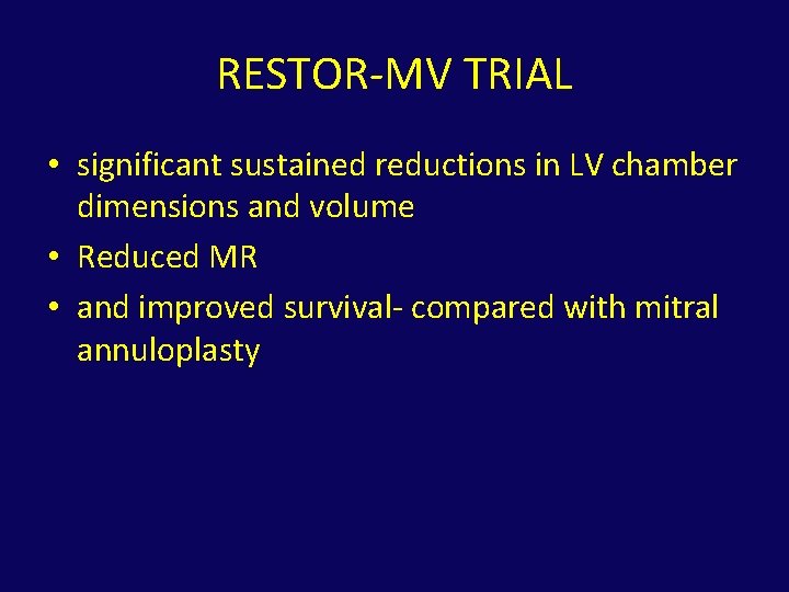RESTOR-MV TRIAL • significant sustained reductions in LV chamber dimensions and volume • Reduced