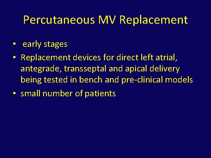 Percutaneous MV Replacement • early stages • Replacement devices for direct left atrial, antegrade,