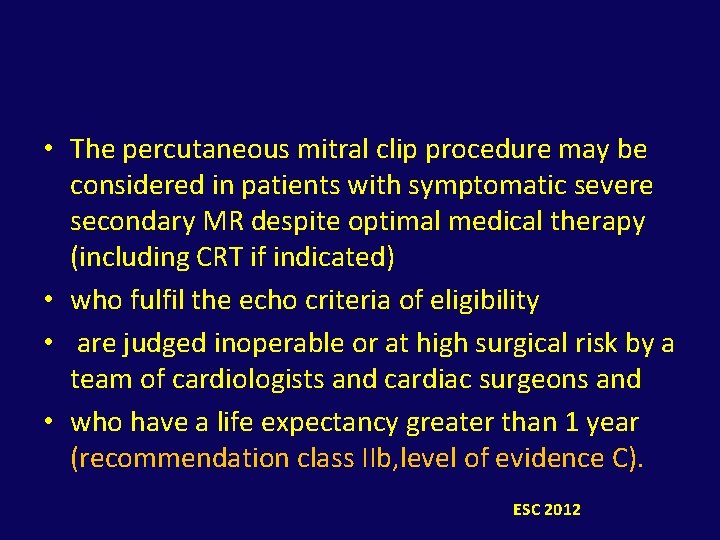  • The percutaneous mitral clip procedure may be considered in patients with symptomatic