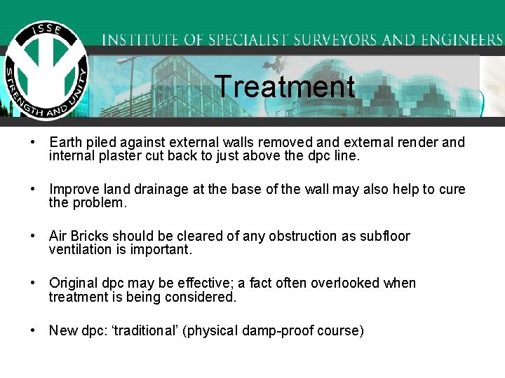 Treatment • Earth piled against external walls removed and external render and internal plaster