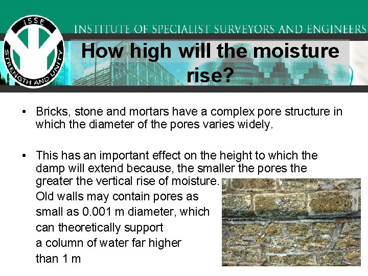 How high will the moisture rise? • Bricks, stone and mortars have a complex