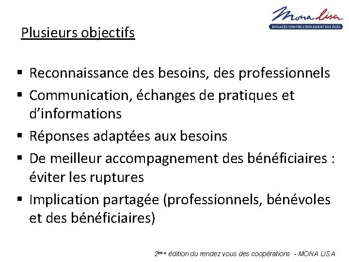 Plusieurs objectifs § Reconnaissance des besoins, des professionnels § Communication, échanges de pratiques et