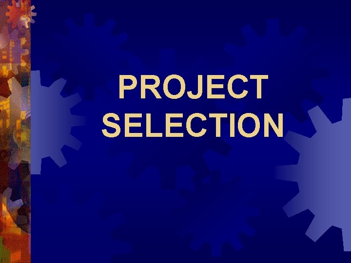 PROJECT SELECTION PROJECT SELECTION