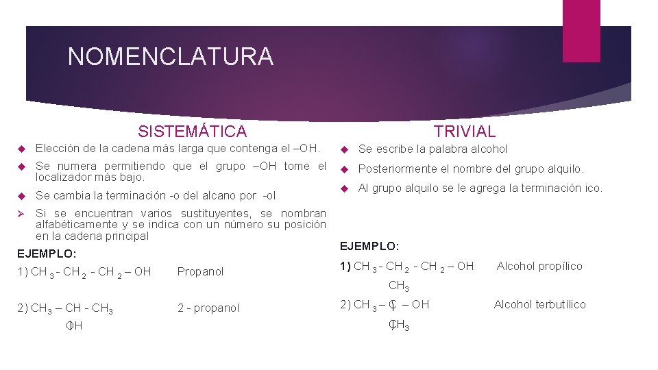 NOMENCLATURA SISTEMÁTICA TRIVIAL Elección de la cadena más larga que contenga el –OH. Se