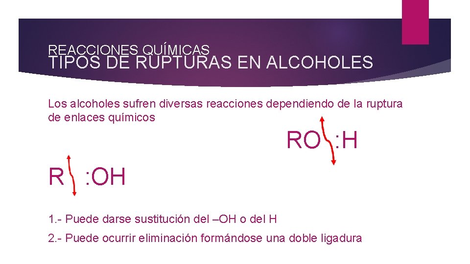 REACCIONES QUÍMICAS TIPOS DE RUPTURAS EN ALCOHOLES Los alcoholes sufren diversas reacciones dependiendo de