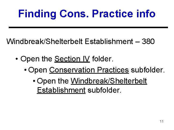 Finding Cons. Practice info Windbreak/Shelterbelt Establishment – 380 • Open the Section IV folder.