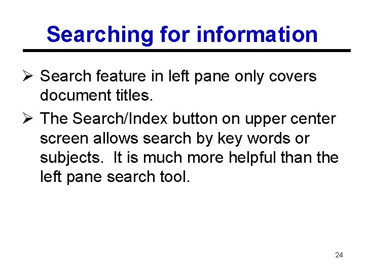 Searching for information Ø Search feature in left pane only covers document titles. Ø