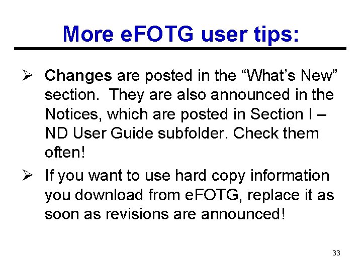 More e. FOTG user tips: Ø Changes are posted in the “What’s New” section.