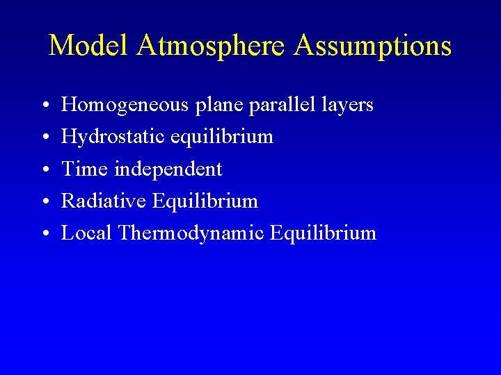 Model Atmosphere Assumptions • • • Homogeneous plane parallel layers Hydrostatic equilibrium Time independent Model Atmosphere Assumptions • • • Homogeneous plane parallel layers Hydrostatic equilibrium Time independent