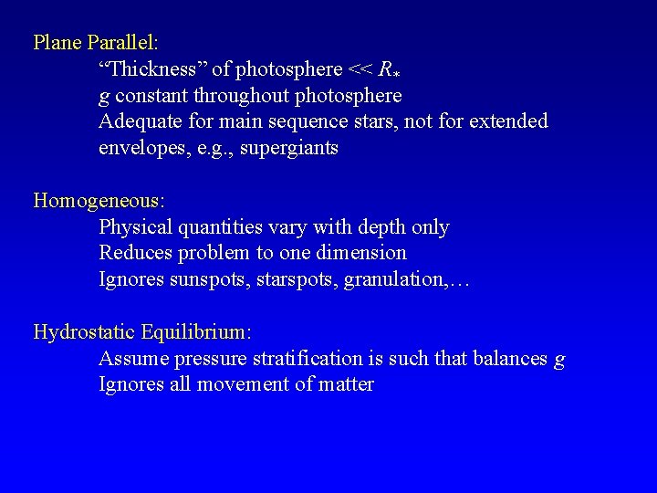 Plane Parallel: “Thickness” of photosphere << R* g constant throughout photosphere Adequate for main Plane Parallel: “Thickness” of photosphere << R* g constant throughout photosphere Adequate for main