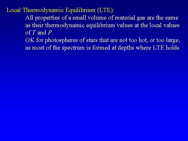 Local Thermodynamic Equilibrium (LTE): All properties of a small volume of material gas are Local Thermodynamic Equilibrium (LTE): All properties of a small volume of material gas are