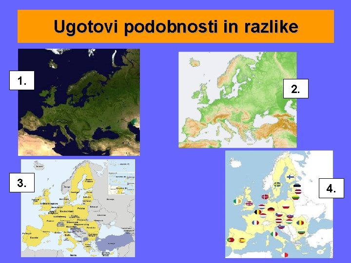 Ugotovi podobnosti in razlike 1. 3. 2. 4. 