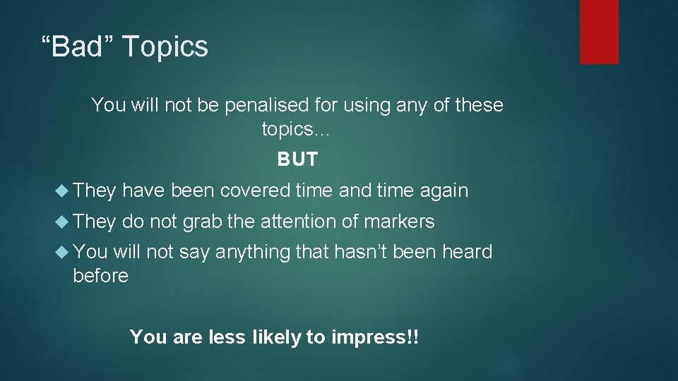 “Bad” Topics You will not be penalised for using any of these topics… BUT