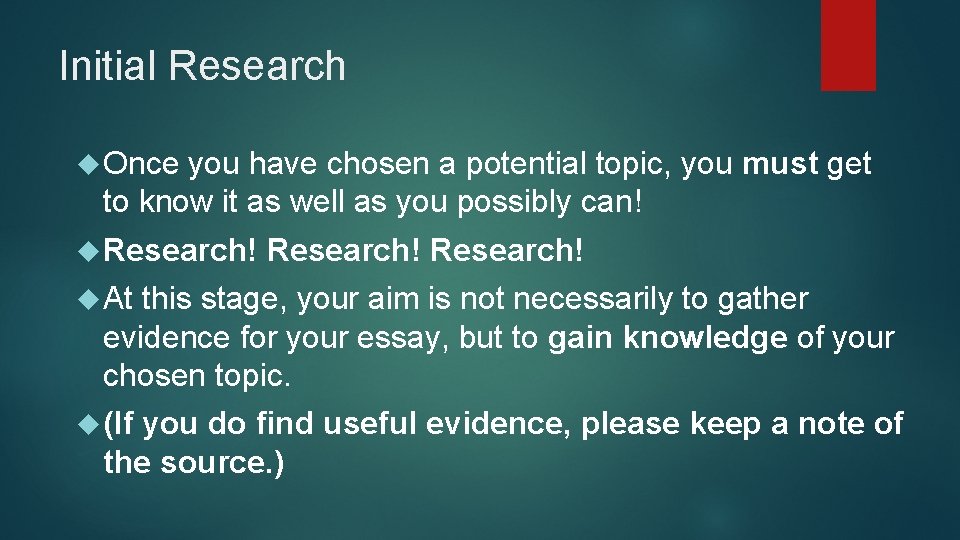 Initial Research Once you have chosen a potential topic, you must get to know