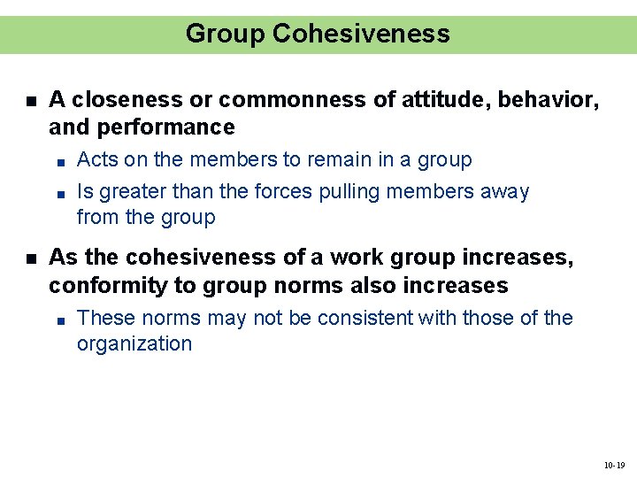 Group Cohesiveness n A closeness or commonness of attitude, behavior, and performance ■ ■