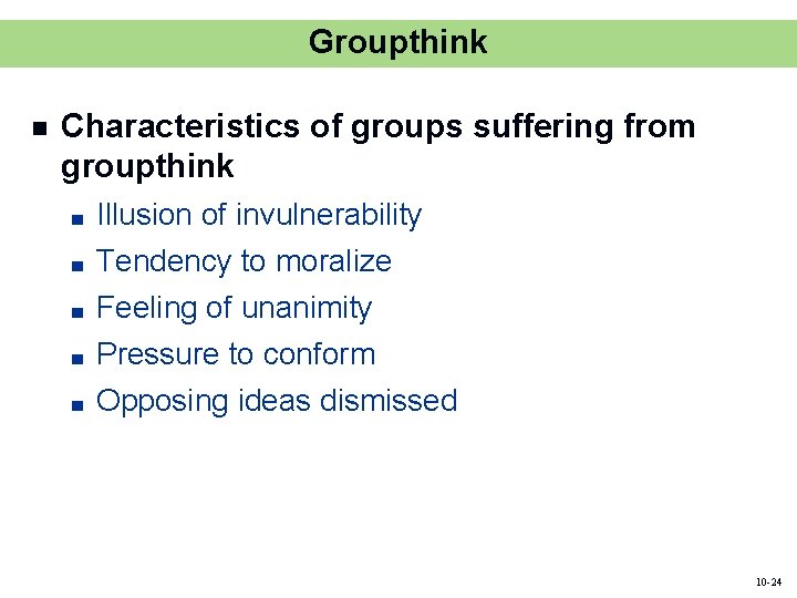 Groupthink n Characteristics of groups suffering from groupthink ■ ■ ■ Illusion of invulnerability Groupthink n Characteristics of groups suffering from groupthink ■ ■ ■ Illusion of invulnerability
