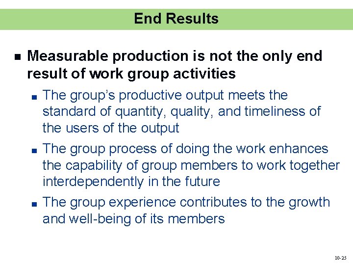 End Results n Measurable production is not the only end result of work group