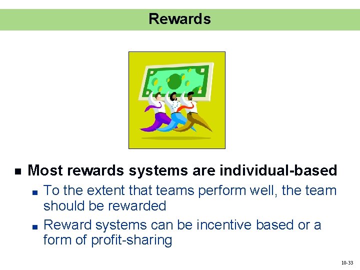 Rewards n Most rewards systems are individual-based ■ ■ To the extent that teams