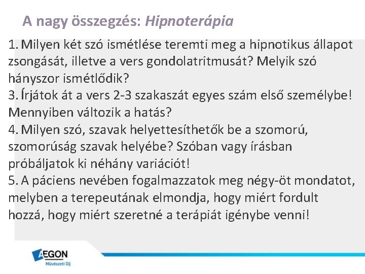 A nagy összegzés: Hipnoterápia 1. Milyen két szó ismétlése teremti meg a hipnotikus állapot