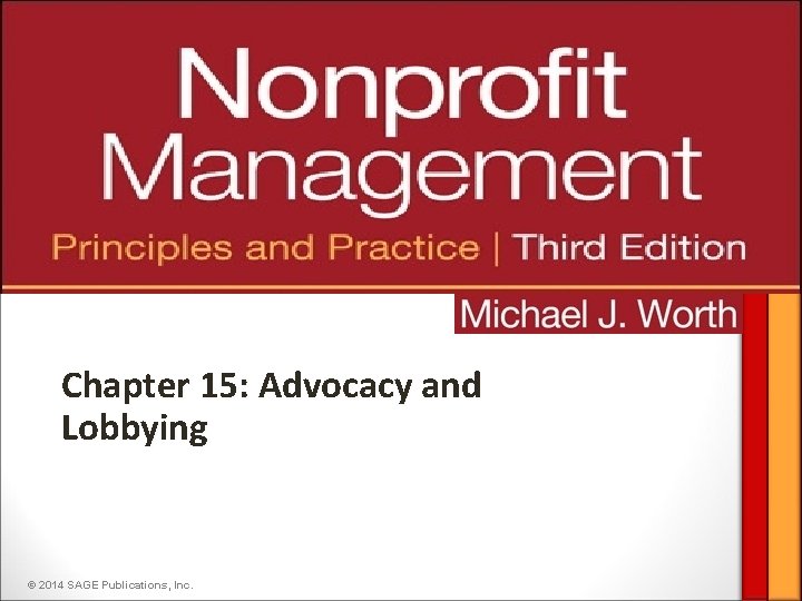 Chapter 15: Advocacy and Lobbying © 2014 SAGE Publications, Inc. 