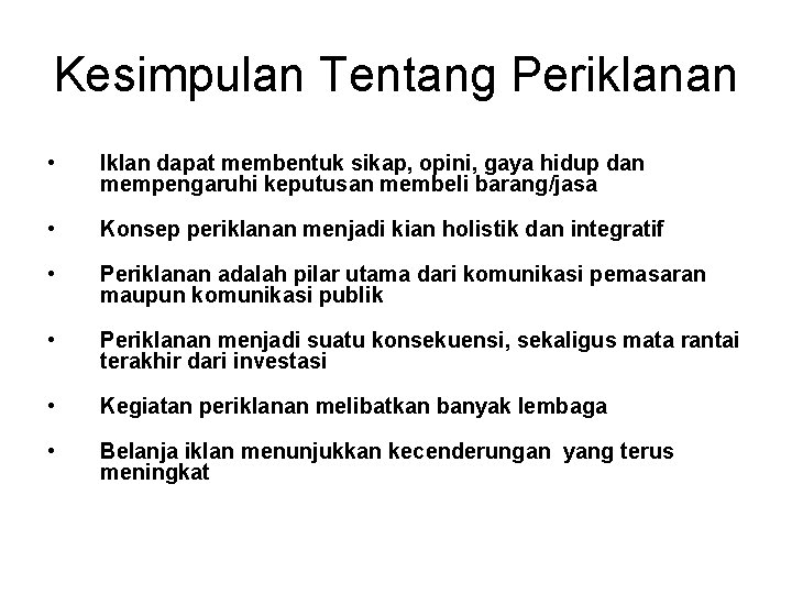 Kesimpulan Tentang Periklanan • Iklan dapat membentuk sikap, opini, gaya hidup dan mempengaruhi keputusan