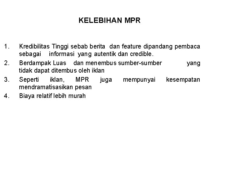 KELEBIHAN MPR 1. 2. 3. 4. Kredibilitas Tinggi sebab berita dan feature dipandang pembaca