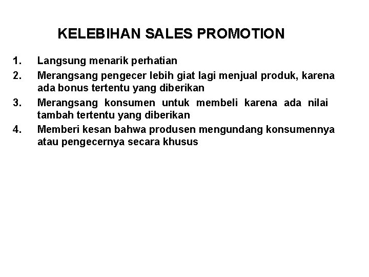 KELEBIHAN SALES PROMOTION 1. 2. 3. 4. Langsung menarik perhatian Merangsang pengecer lebih giat