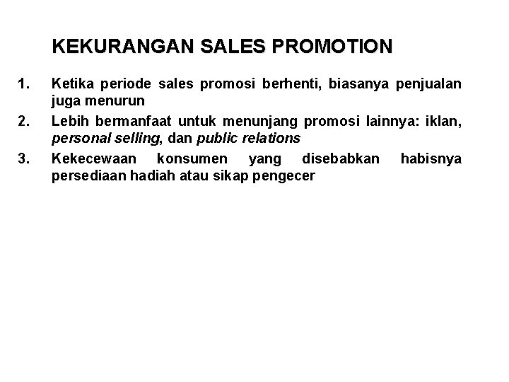 KEKURANGAN SALES PROMOTION 1. 2. 3. Ketika periode sales promosi berhenti, biasanya penjualan juga
