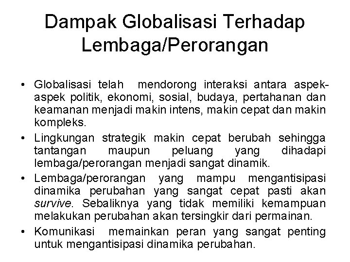 Dampak Globalisasi Terhadap Lembaga/Perorangan • Globalisasi telah mendorong interaksi antara aspek politik, ekonomi, sosial, Dampak Globalisasi Terhadap Lembaga/Perorangan • Globalisasi telah mendorong interaksi antara aspek politik, ekonomi, sosial,