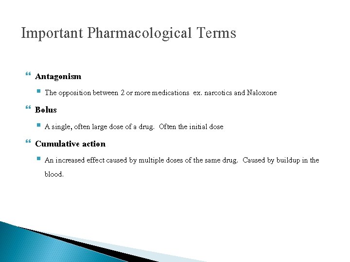 Important Pharmacological Terms Antagonism § The opposition between 2 or more medications ex. narcotics