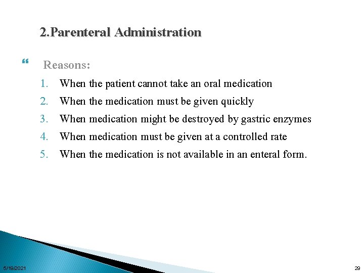 2. Parenteral Administration 5/19/2021 Reasons: 1. 2. 3. 4. 5. When the patient cannot