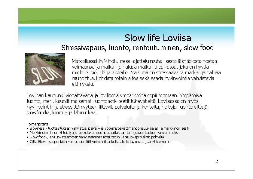 Slow life Loviisa Stressivapaus, luonto, rentoutuminen, slow food Matkailussakin Mindfullness -ajattelu rauhallisesta läsnäolosta nostaa