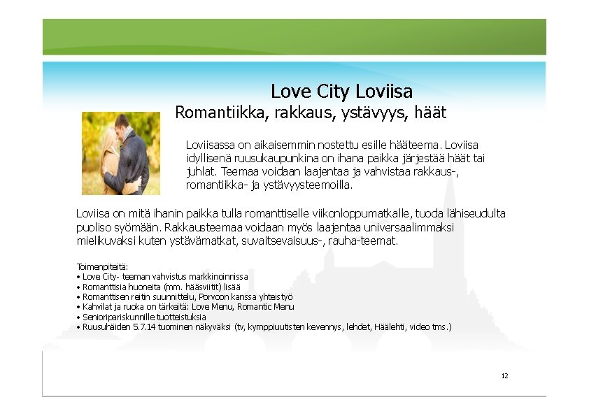 Love City Loviisa Romantiikka, rakkaus, ystävyys, häät Loviisassa on aikaisemmin nostettu esille hääteema. Loviisa