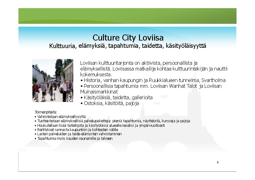 Culture City Loviisa Kulttuuria, elämyksiä, tapahtumia, taidetta, käsityöläisyyttä Loviisan kulttuuritarjonta on aktiivista, persoonallista ja