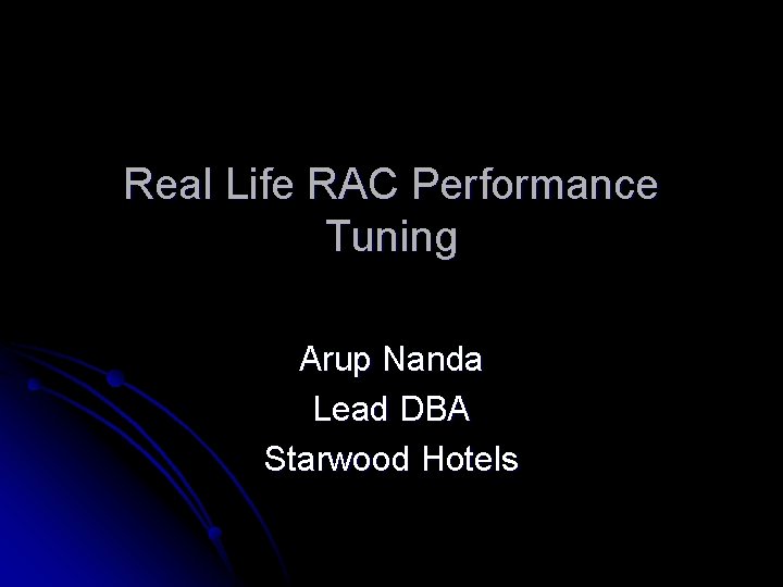 Real Life RAC Performance Tuning Arup Nanda Lead DBA Starwood Hotels 