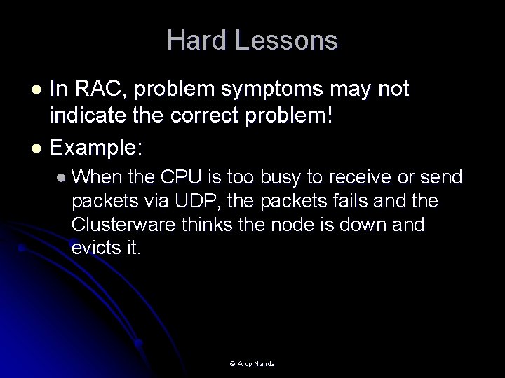 Hard Lessons In RAC, problem symptoms may not indicate the correct problem! l Example: