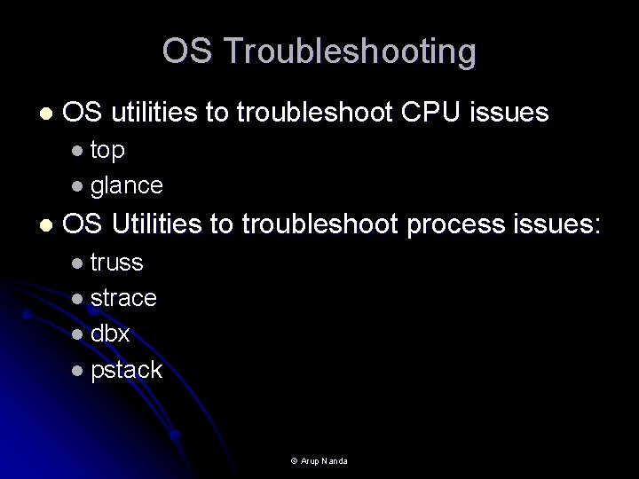 OS Troubleshooting l OS utilities to troubleshoot CPU issues l top l glance l