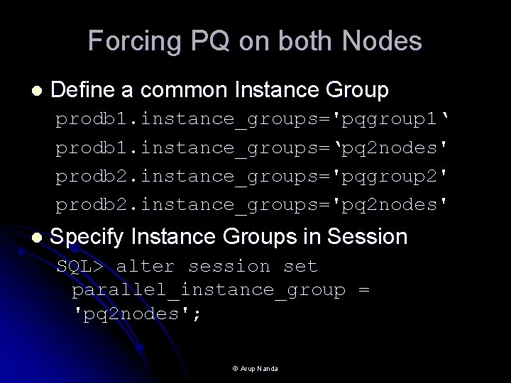 Forcing PQ on both Nodes l Define a common Instance Group prodb 1. instance_groups='pqgroup