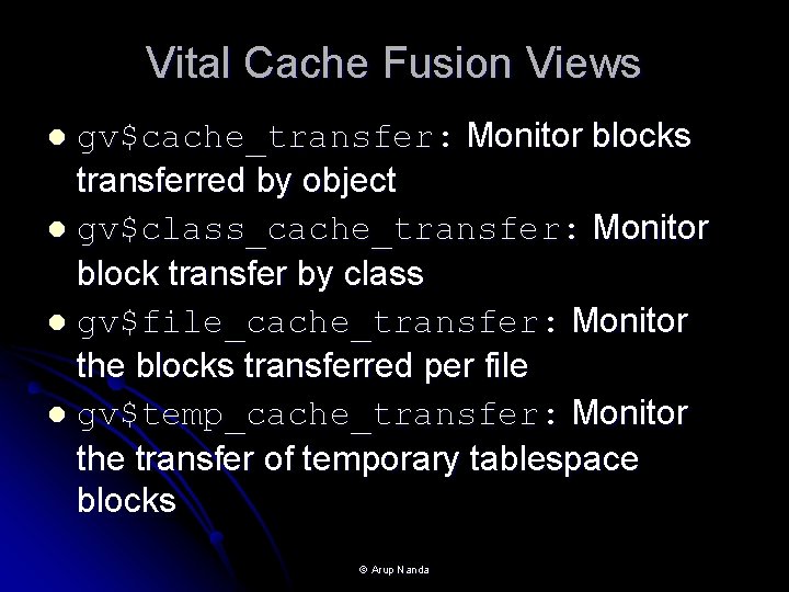 Vital Cache Fusion Views gv$cache_transfer: Monitor blocks transferred by object l gv$class_cache_transfer: Monitor block Vital Cache Fusion Views gv$cache_transfer: Monitor blocks transferred by object l gv$class_cache_transfer: Monitor block