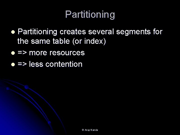 Partitioning creates several segments for the same table (or index) l => more resources