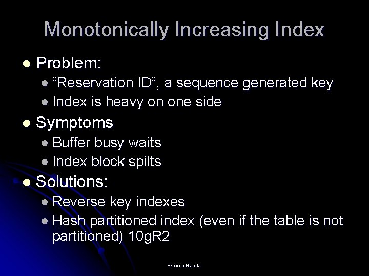 Monotonically Increasing Index l Problem: l “Reservation ID”, a sequence generated key l Index